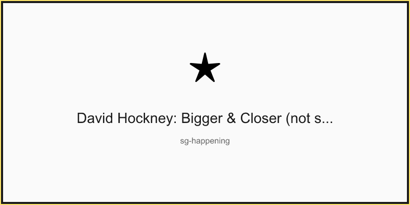 David Hockney: Bigger & Closer (not smaller & further away)