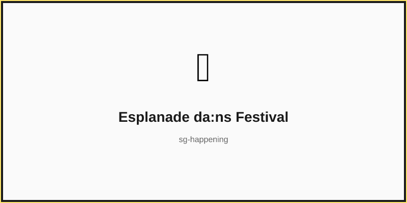 Esplanade da:ns Festival