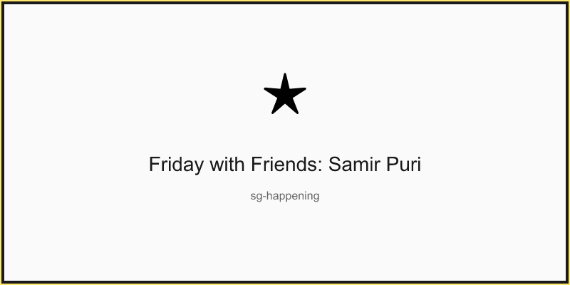 Friday with Friends: Samir Puri