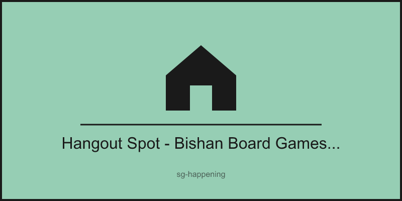 Hangout Spot - Bishan Board Games Lounge