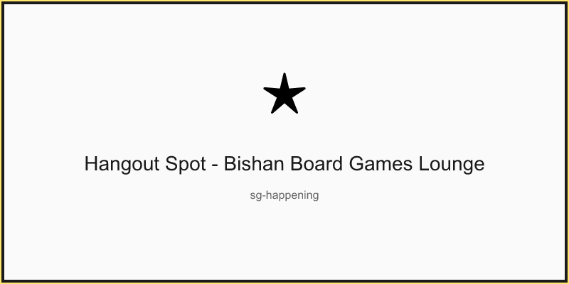 Hangout Spot - Bishan Board Games Lounge