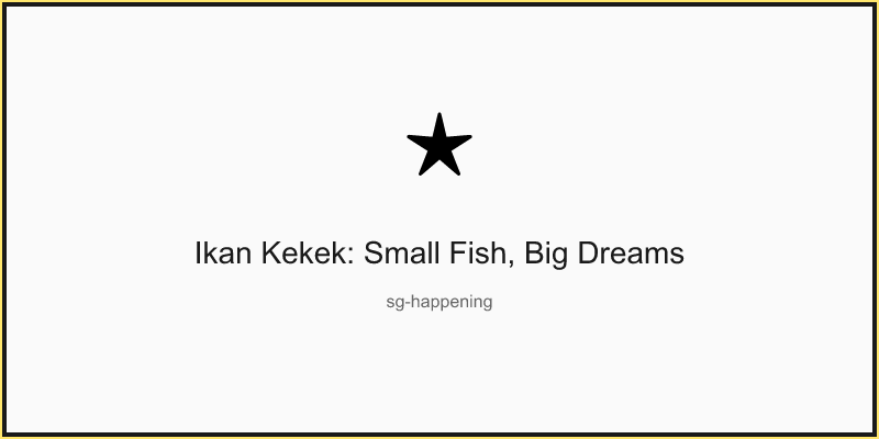 Ikan Kekek: Small Fish, Big Dreams