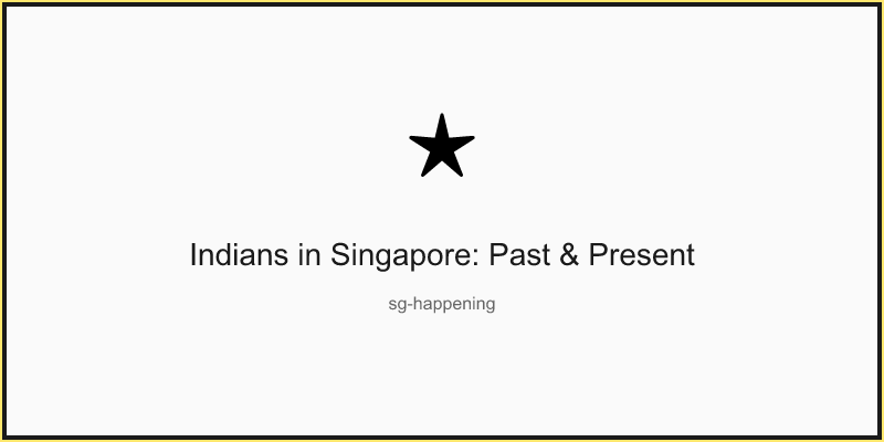 Indians in Singapore: Past & Present