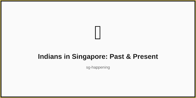 Indians in Singapore: Past & Present