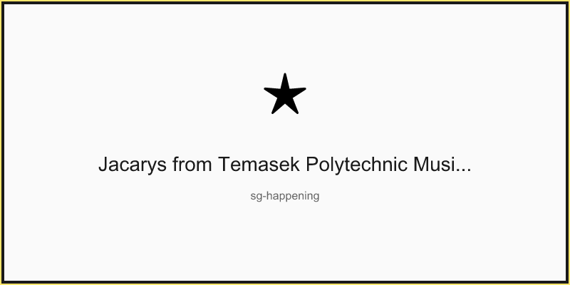 Jacarys from Temasek Polytechnic Music Vox