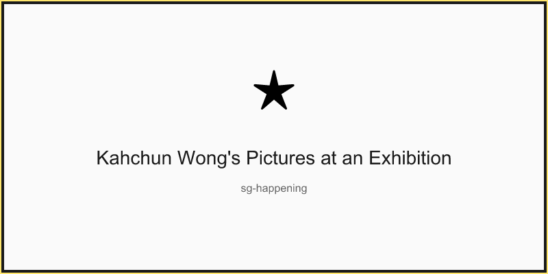 Kahchun Wong's Pictures at an Exhibition
