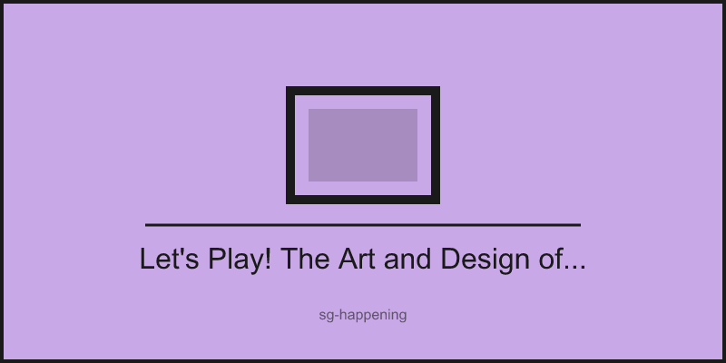 Let's Play! The Art and Design of Asian Games at Asian Civilisations Museum