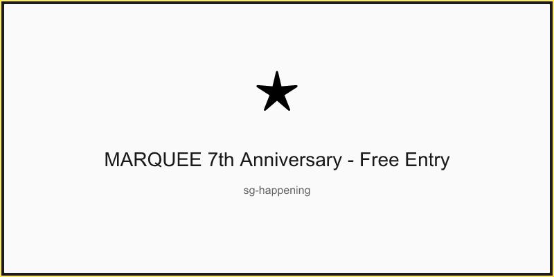 MARQUEE 7th Anniversary - Free Entry