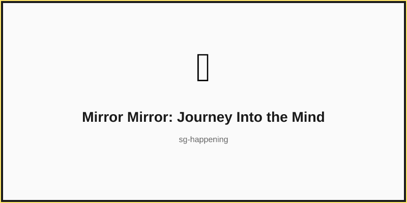 Mirror Mirror: Journey Into the Mind