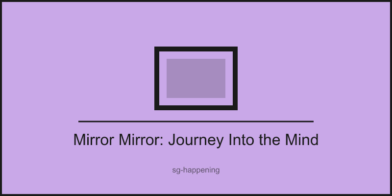 Mirror Mirror: Journey Into the Mind