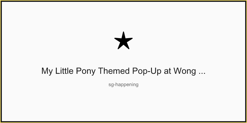 My Little Pony Themed Pop-Up at Wong Fu Fu