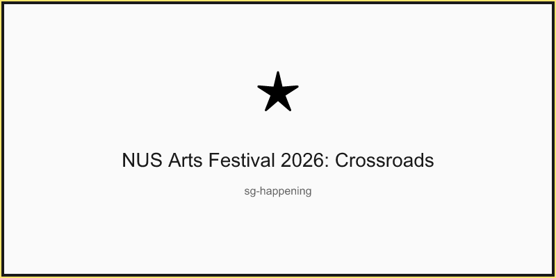 NUS Arts Festival 2026: Crossroads