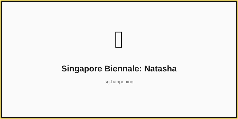 Singapore Biennale: Natasha