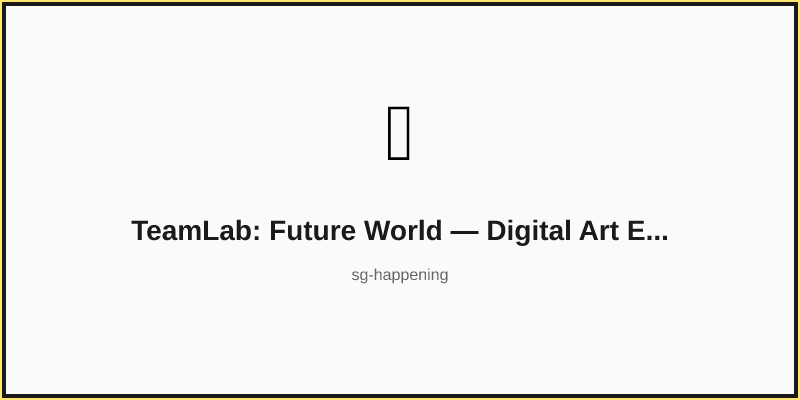 TeamLab: Future World — Digital Art Exhibition