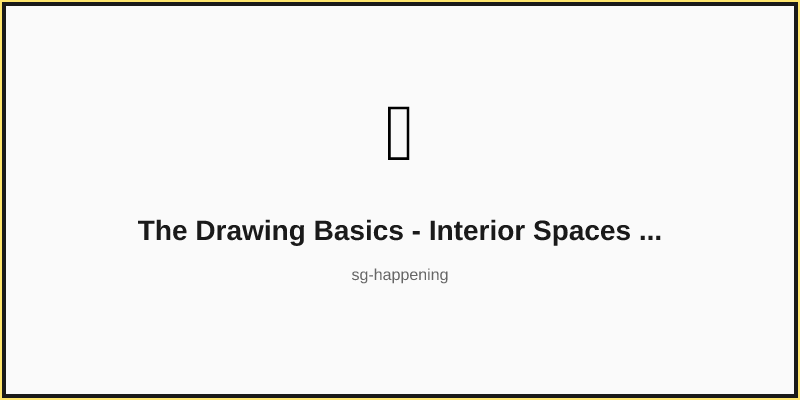 The Drawing Basics - Interior Spaces and Perspective
