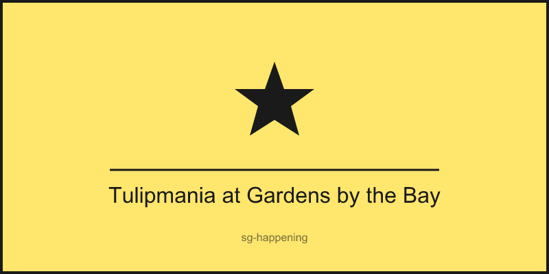 Tulipmania at Gardens by the Bay