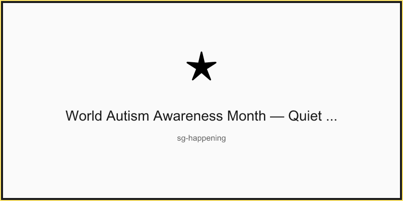 World Autism Awareness Month — Quiet Morning at Gardens by the Bay